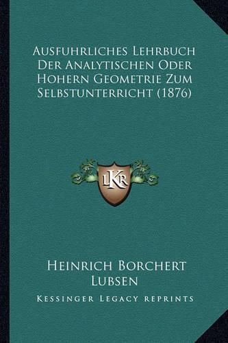 Cover image for Ausfuhrliches Lehrbuch Der Analytischen Oder Hohern Geometrie Zum Selbstunterricht (1876)