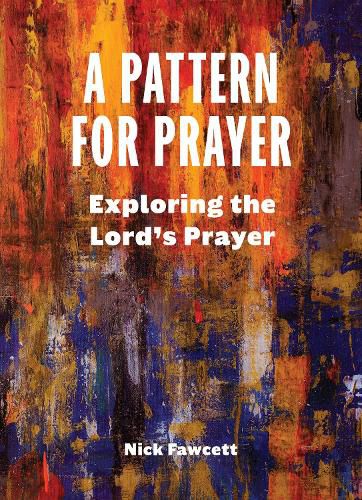 Cover image for A Pattern for Prayer: Exploring the Lord's Prayer