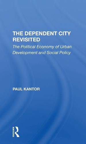 Cover image for The Dependent City Revisited: The Political Economy of Urban Development and Social Policy