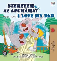 Cover image for I Love My Dad (Hungarian English Bilingual Book for Kids)