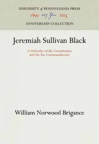 Jeremiah Sullivan Black: A Defender of the Constitution and the Ten Commandments