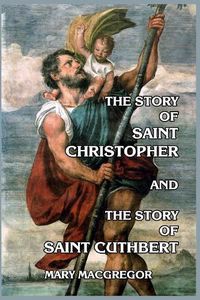 Cover image for The Story of Saint Christopher and The Story of Saint Cuthbert