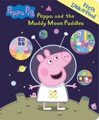 Cover image for Peppa Pig: Peppa and the Muddy Moon Puddles: First Look and Find