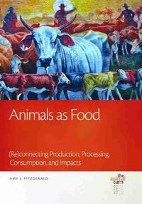 Cover image for Animals as Food: (Re)connecting Production, Processing, Consumption, and Impacts