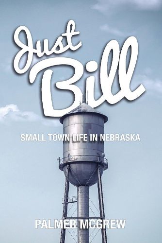 Cover image for Just Bill: Small Town Life in Nebraska