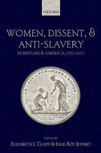 Cover image for Women, Dissent, and Anti-Slavery in Britain and America, 1790-1865