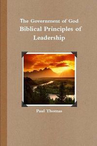 Cover image for The Government of God: Biblical Principles of Leadership