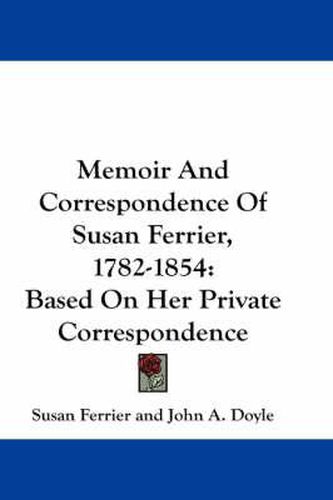 Memoir and Correspondence of Susan Ferrier, 1782-1854: Based on Her Private Correspondence