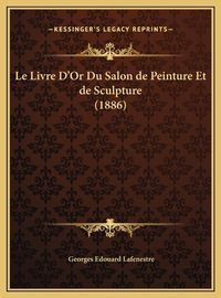 Cover image for Le Livre D'Or Du Salon de Peinture Et de Sculpture (1886)