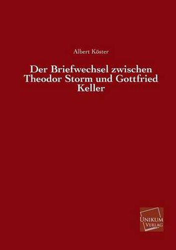 Der Briefwechsel Zwischen Theodor Storm Und Gottfried Keller