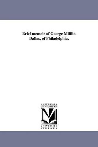 Cover image for Brief Memoir of George Mifflin Dallas, of Philadelphia.