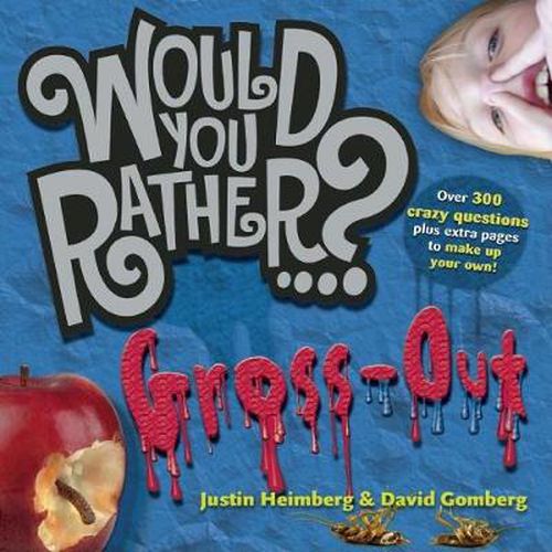 Cover image for Would You Rather...?: Gross Out: Over 300 Crazy Questions plus extra pages to make up your own!