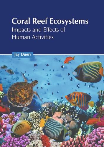 Cover image for Coral Reef Ecosystems: Impacts and Effects of Human Activities