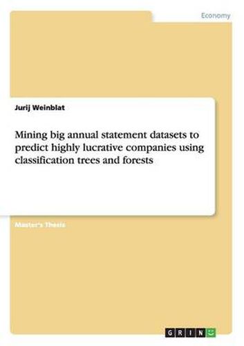 Cover image for Mining big annual statement datasets to predict highly lucrative companies using classification trees and forests