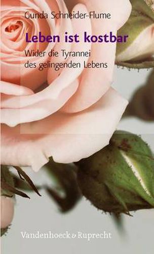 Cover image for Leben Ist Kostbar: Wider Die Tyrannei Des Gelingenden Lebens