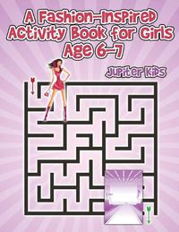 Cover image for A Fashion-Inspired Activity Book for Girls Age 6-7