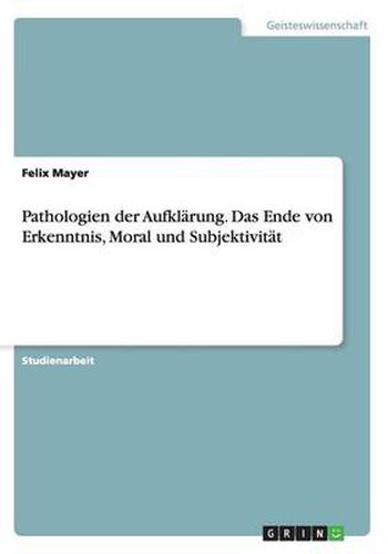 Cover image for Pathologien der Aufklarung. Das Ende von Erkenntnis, Moral und Subjektivitat