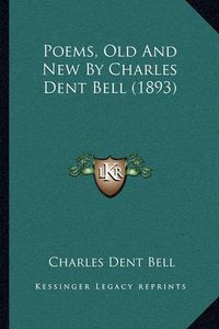 Cover image for Poems, Old and New by Charles Dent Bell (1893)