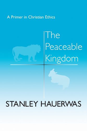 Cover image for The Peaceable Kingdom: A Primer in Christian Ethics