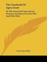 Cover image for The Yearbook of Agriculture: Or the Annual of Agricultural Progress and Discovery, for 1855 and 1856 (1856)