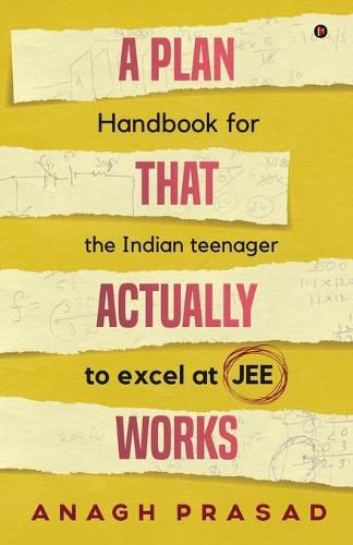 Cover image for A Plan That Actually Works: Handbook for the Indian teenager to excel at JEE