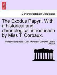 Cover image for The Exodus Papyri. with a Historical and Chronological Introduction by Miss T. Corbaux.