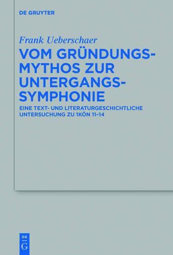 Cover image for Vom Grundungsmythos Zur Untergangssymphonie: Eine Text- Und Literaturgeschichtliche Untersuchung Zu 1koen 11-14