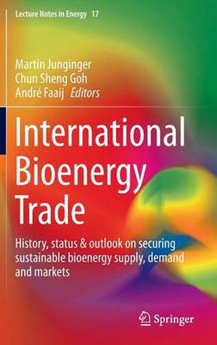 International Bioenergy Trade: History, status & outlook on securing sustainable bioenergy supply, demand and markets