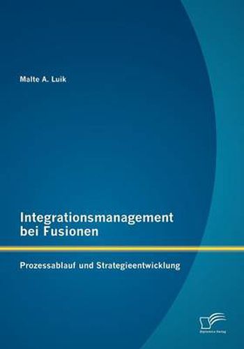 Cover image for Integrationsmanagement bei Fusionen: Prozessablauf und Strategieentwicklung