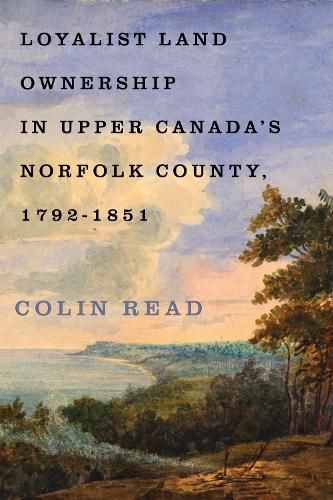 Cover image for Loyalist Land Ownership in Upper Canada's Norfolk County, 1792-1851