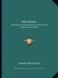 Cover image for John Foster: The Earliest American Engraver and the First Boston Printer (1909)