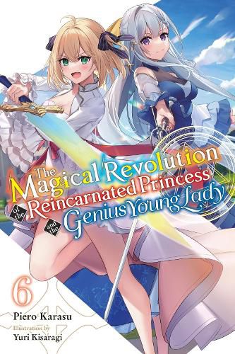 Cover image for The Magical Revolution of the Reincarnated Princess and the Genius Young Lady, Vol. 6 (novel)