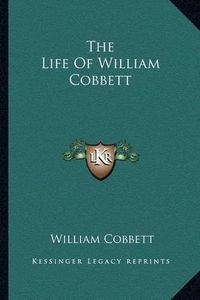 Cover image for The Life of William Cobbett