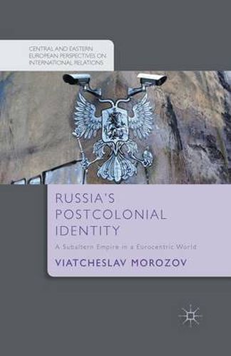 Cover image for Russia's Postcolonial Identity: A Subaltern Empire in a Eurocentric World