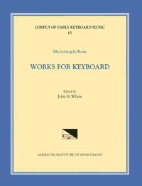 Cover image for Cekm 15 Michelangelo Rossi (1601/2-1656), Works for Keyboard, Edited by John R. White, Volume 15