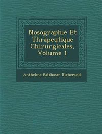 Cover image for Nosographie Et Th Rapeutique Chirurgicales, Volume 1