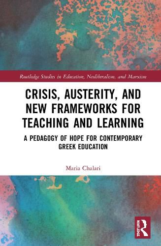 Cover image for Crisis, Austerity, and New Frameworks for Teaching and Learning: A Pedagogy of Hope for Contemporary Greek Education