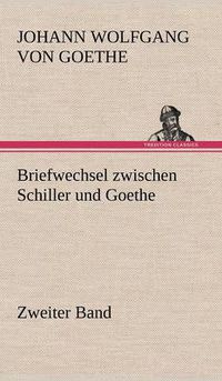 Cover image for Briefwechsel Zwischen Schiller Und Goethe - Zweiter Band