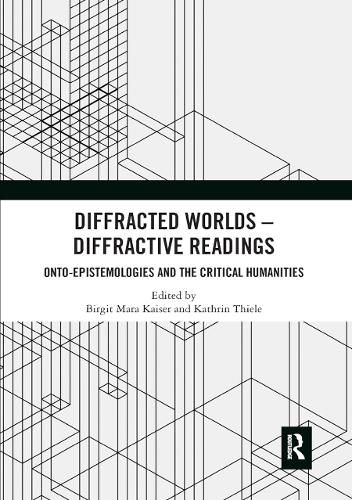 Cover image for Diffracted Worlds - Diffractive Readings: Onto-Epistemologies and the Critical Humanities