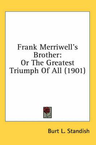 Cover image for Frank Merriwell's Brother: Or the Greatest Triumph of All (1901)