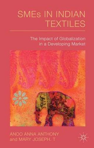 Cover image for SMEs in Indian Textiles: The Impact of Globalization in a Developing Market