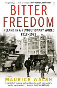 Cover image for Bitter Freedom: Ireland In A Revolutionary World 1918-1923