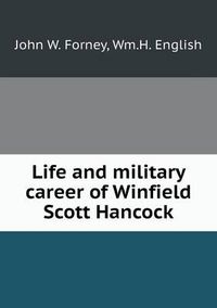 Cover image for Life and military career of Winfield Scott Hancock