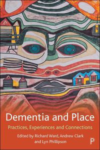 Cover image for Dementia and Place: Practices, Experiences and Connections