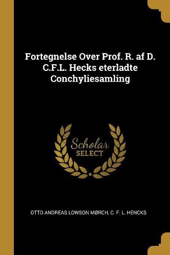 Cover image for Fortegnelse Over Prof. R. af D. C.F.L. Hecks eterladte Conchyliesamling