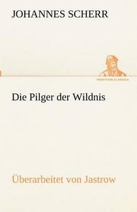 Cover image for Die Pilger Der Wildnis. Uberarbeitet Von Jastrow