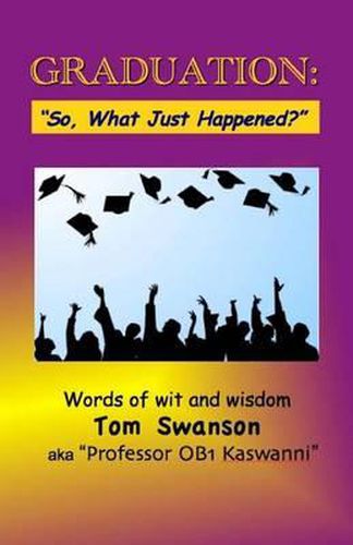 Cover image for Graduation: So, What Just Happened?  Words of Wit and Wisdom