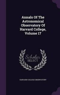 Cover image for Annals of the Astronomical Observatory of Harvard College, Volume 17