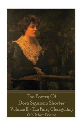 Cover image for Dora Shorter - The Poetry of Dora Sigerson Shorter - Volume II - The Fairy Chang