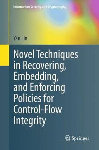 Cover image for Novel Techniques in Recovering, Embedding, and Enforcing Policies for Control-Flow Integrity